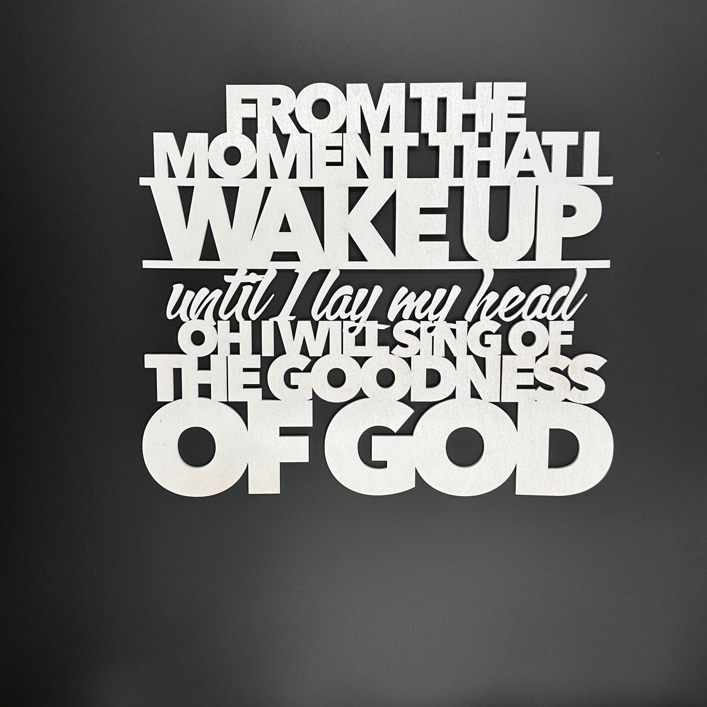 From The Moment That I Wake Up Until I Lay My Head Oh I Will Sing Of The Goodness Of God Sign
